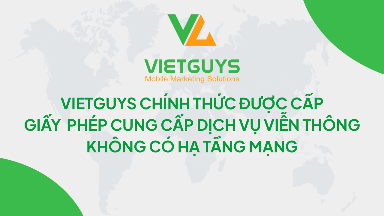 VietGuys công bố giấy phép cung cấp dịch vụ viễn thông không có hạ tầng mạng - Nền tảng pháp lý vững chắc cho dịch vụ SMS doanh nghiệp 